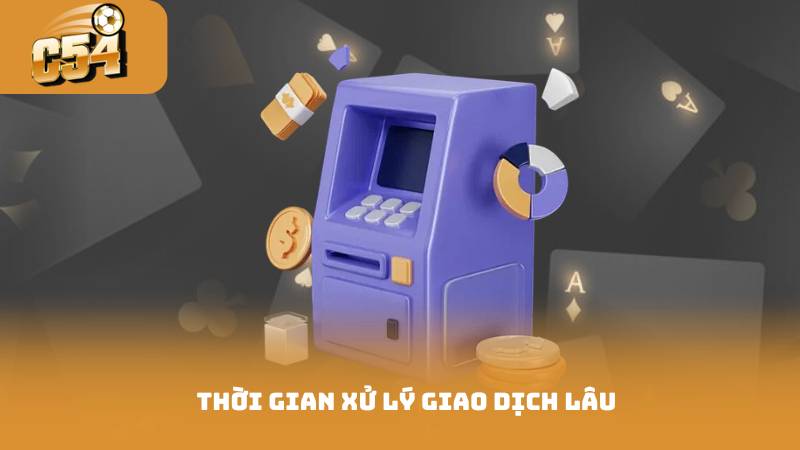 Thời Gian Xử Lý Giao Dịch Lâu
