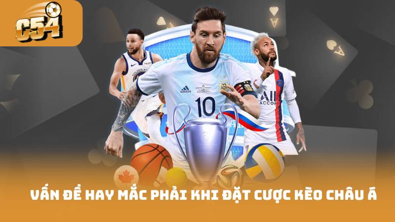 Vấn đề hay mắc phải khi đặt cược kèo châu á